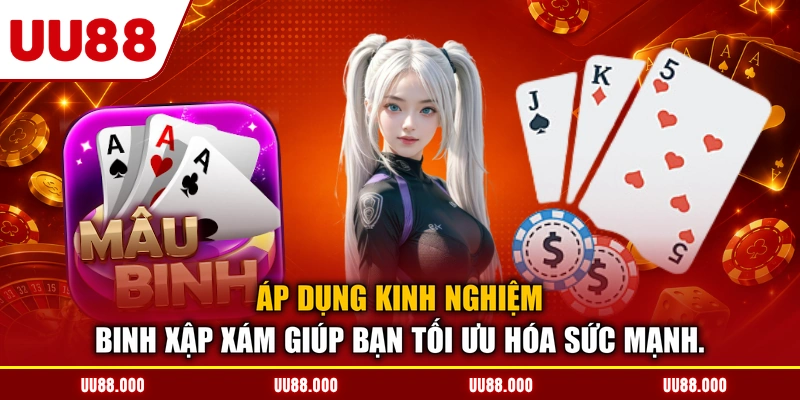 Áp dụng kinh nghiệm binh xập xám giúp bạn tối ưu hóa sức mạnh.