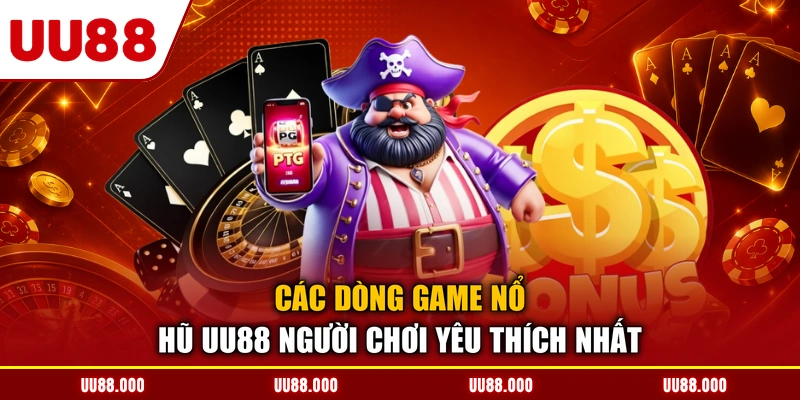 Các dòng game nổ hũ UU88 người chơi yêu thích nhất