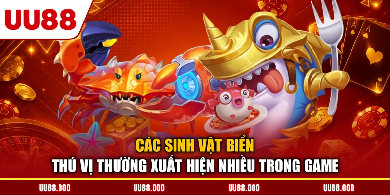 Các sinh vật biển thú vị thường xuất hiện nhiều trong game