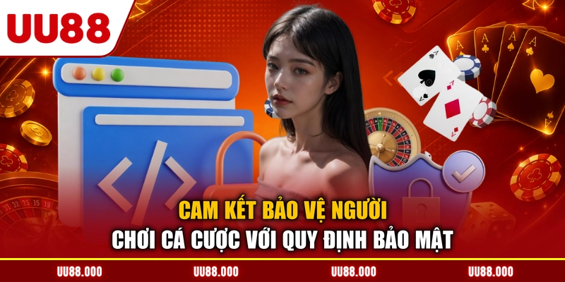 Cam kết bảo vệ người chơi cá cược với quy định bảo mật