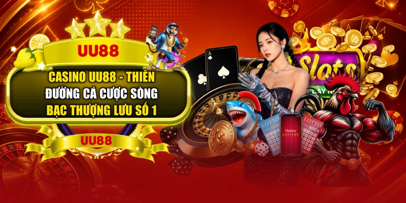 Casino UU88 - Thiên Đường Cá Cược Sòng Bạc Thượng Lưu Số 1