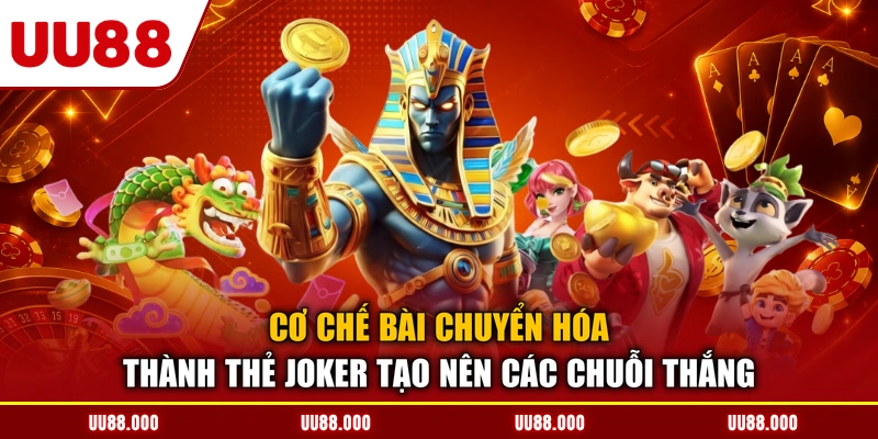 Cơ chế bài chuyển hóa thành thẻ Joker tạo nên các chuỗi thắng