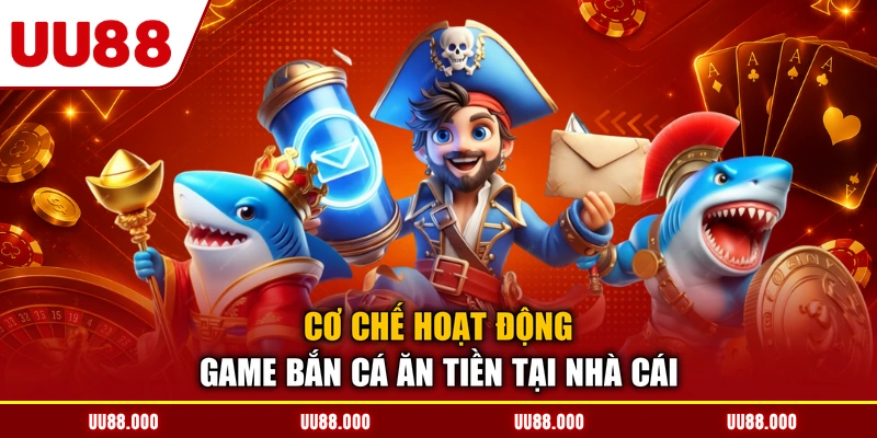 Cơ chế hoạt động game bắn cá ăn tiền tại nhà cái