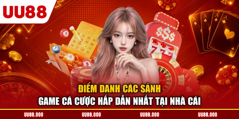 Điểm danh các sảnh game cá cược hấp dẫn nhất tại nhà cái