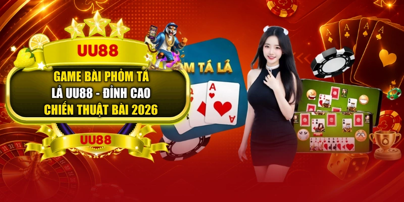 Game Bài Phỏm Tá Lả UU88 – Đỉnh Cao Chiến Thuật Bài 2026