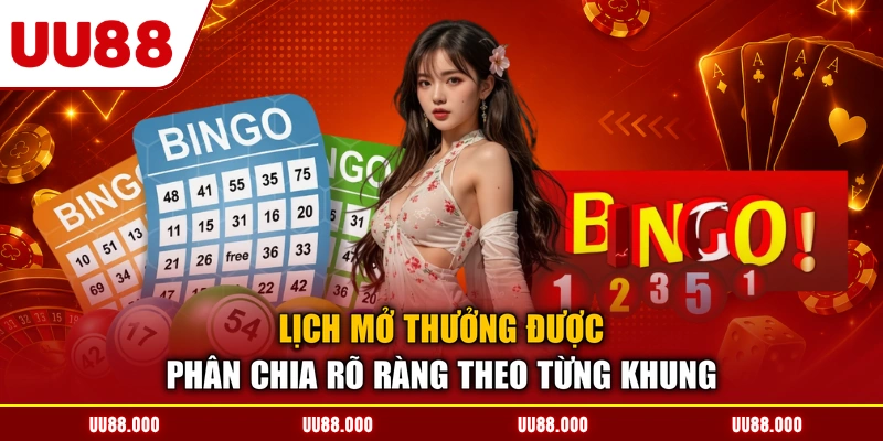 Lịch mở thưởng được phân chia rõ ràng theo từng khung