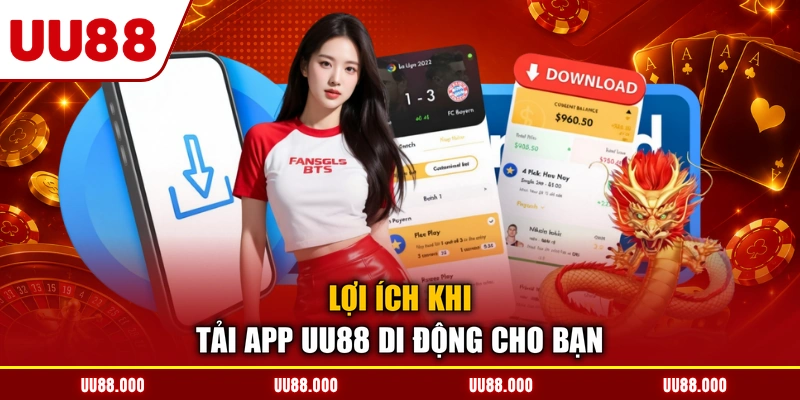 Lợi ích khi tải app UU88 di động cho bạn