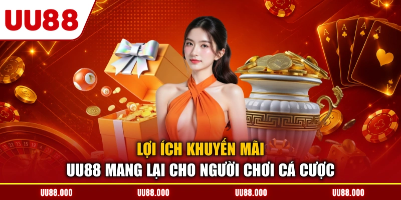 Lợi ích khuyến mãi UU88 mang lại cho người chơi cá cược