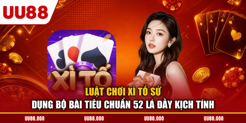 Luật chơi xì tố sử dụng bộ bài tiêu chuẩn 52 lá đầy kịch tính