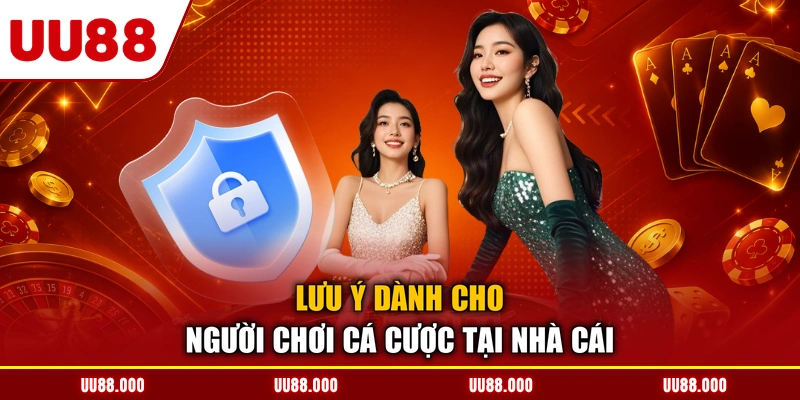Lưu ý dành cho người chơi cá cược tại nhà cái