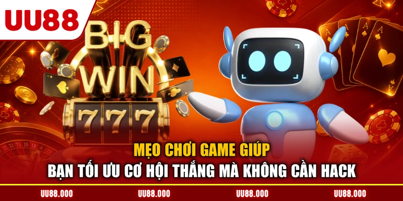Mẹo chơi game giúp bạn tối ưu cơ hội thắng mà không cần hack