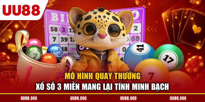 Mô hình quay thưởng xổ số 3 miền mang lại tính minh bạch