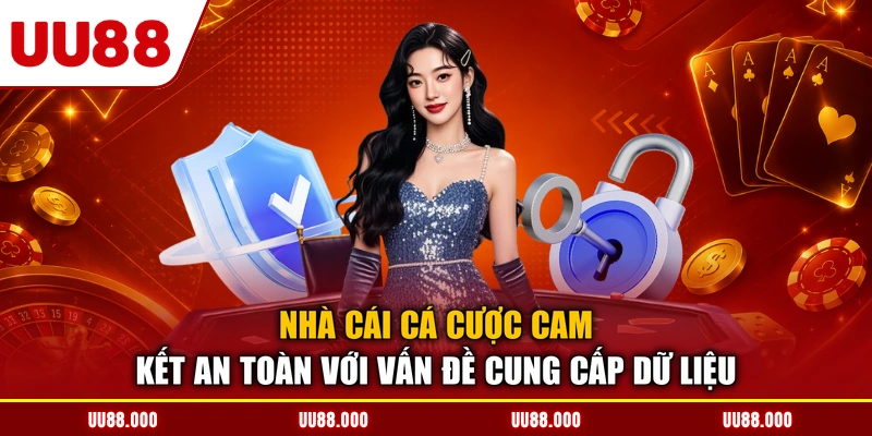 Nhà cái cá cược cam kết an toàn với vấn đề cung cấp dữ liệu