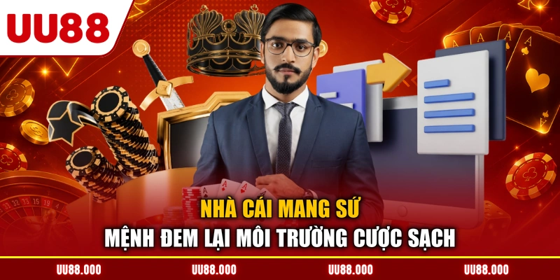 Nhà cái mang sứ mệnh đem lại môi trường cược sạch