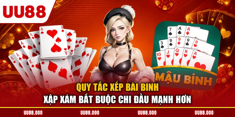 Quy tắc xếp bài binh xập xám bắt buộc chi đầu mạnh hơn