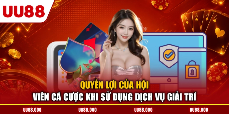Quyền lợi của hội viên cá cược khi sử dụng dịch vụ giải trí
