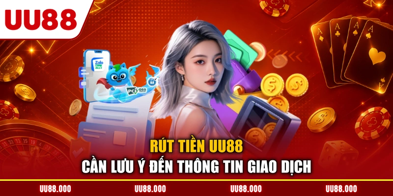 Rút tiền UU88 cần lưu ý đến thông tin giao dịch