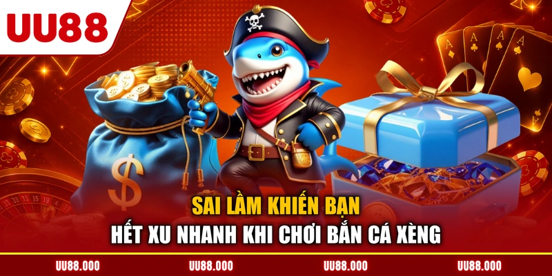 Sai lầm khiến bạn hết xu nhanh khi chơi bắn cá xèng