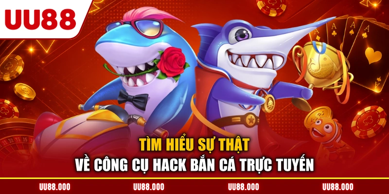 Tìm hiểu sự thật về công cụ hack bắn cá trực tuyến
