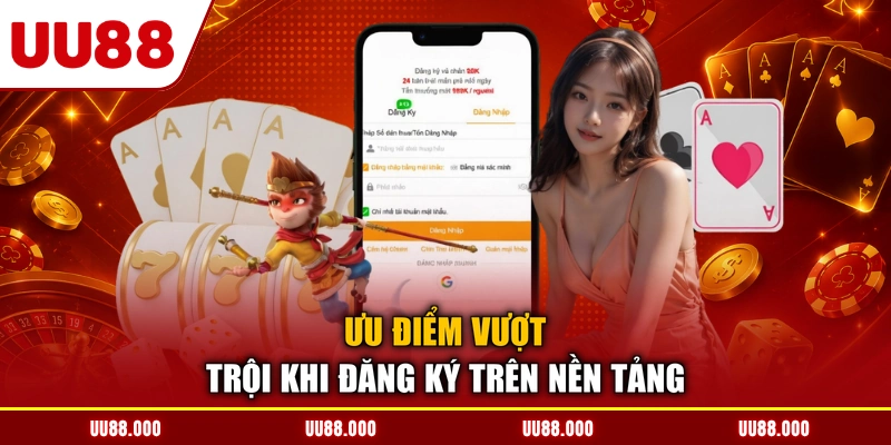 Ưu điểm vượt trội khi đăng ký trên nền tảng